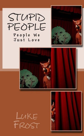 Stupid People: People We Just Love
