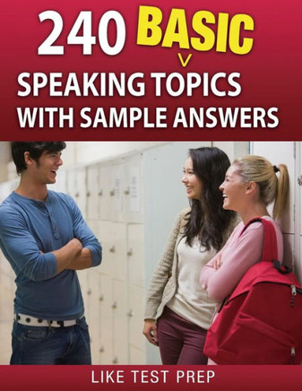 240 Basic Speaking Topics: with Sample Answers