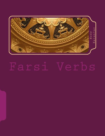 Farsi Verbs: Fully Conjugated in All the Tenses Alphabetically Arranged & Imperfective Infinitives