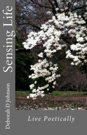 Sensing Life: Live Poetically