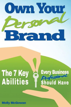 Own Your Personal Brand: The 7 Key Abilities Every Business Professional Should Have