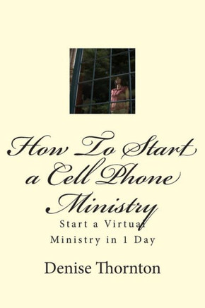 How To Start a Cell Phone Ministry: Start a Virtual Ministry in 1 Day