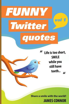 Funny Twitter Quotes: Volume 1: Share a smile with the world!