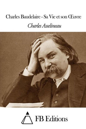 Charles Baudelaire - Sa Vie et son OEuvre