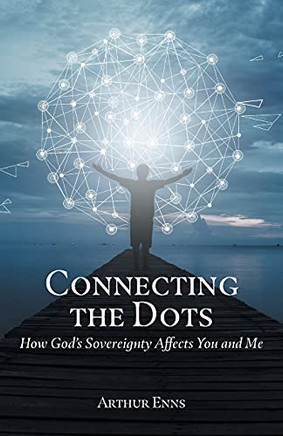 Connecting The Dots: How God'S Sovereignty Affects You And Me - 9781039100039