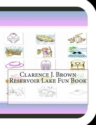 Clarence J. Brown Reservoir Lake Fun Book: A Fun and Educational Book About Clarence J. Brown Reservoir Lake