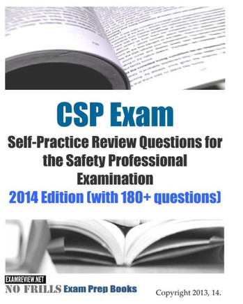 CSP Exam Self-Practice Review Questions for the Safety Professional Examination: 2014 Edition (with 180+ questions)