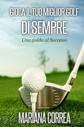 Gioca il tuo miglior Golf di Sempre: Una guida al Successo