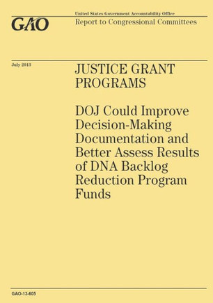 Justice Grant Programs: DOJ Could Improve Decision-Making Documentation and Better Assess Results of DNA Backlog Reduction Program Funds