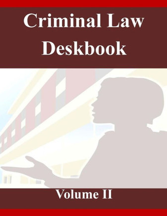 Criminal Law Deskbook Volume II : 9781503219342
