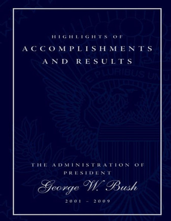Highlights of Accomplishments and Result- The Administration of President George W. Bush 2001-2009