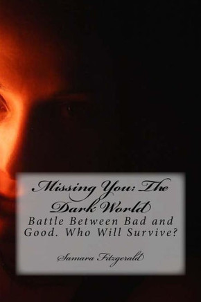 Missing You: The Dark World: Battle Between Bad and Good. Who Will Survive?