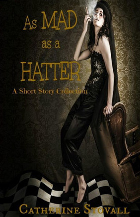 As Mad as a Hatter: A Short Story Collection