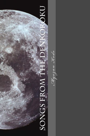 Songs from the Denkoroku: The Transmission poems of Myozan Kodo