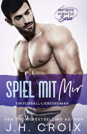 Brit Boys in Seattle: Spiel mit mir - Ein Fußball-Liebesroman (Brit Boys in Seattle - Serie) (German Edition)