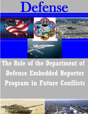 The Role of the Department of Defense Embedded Reporter Program in Future Conflicts