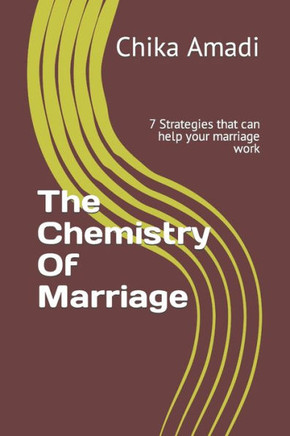 The Chemistry Of Marriage: 7 Strategies that can help your marriage work