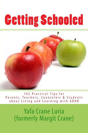 Getting Schooled: 102 Practical Tips for Parents, Teachers, Counselors & Students about Living and Learning with ADHD