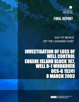 Investigation of Loss of Well Control Eugene Island Block 107, Well B-1 Workover OCS-G 15241 8 March 2003 : 9781503277496