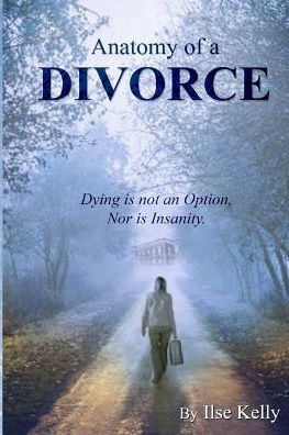 Anatomy of a Divorce: Dying is not an Option, nor is Insanity