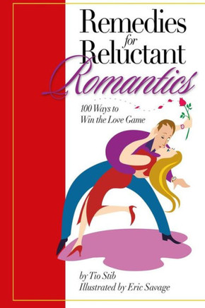 Remedies For Reluctant Romantics: 100 Ways to Sweep Love Off its Feet