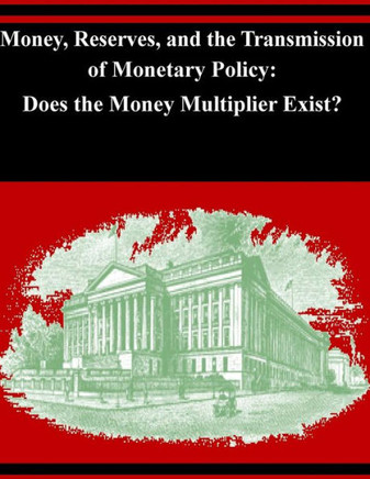Money, Reserves, and the Transmission of Monetary Policy: Does the Money Multiplier Exist?