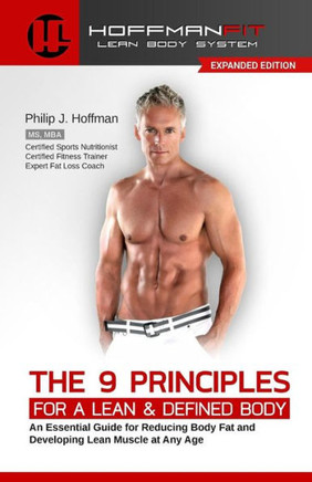 The 9 Principles for a Lean & Defined Body: An Essential Guide for Reducing Body Fat and Developing Lean Muscle at Any Age