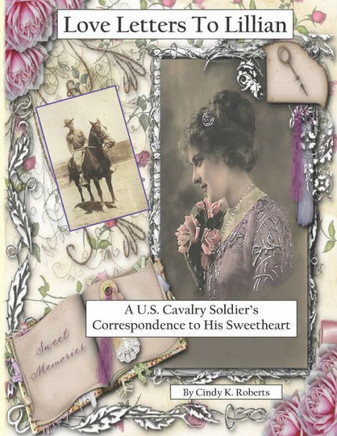 Love Letters To Lillian: A U.S. Cavalry Soldier's Correspondence to His Sweetheart
