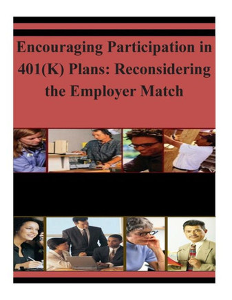 Encouraging Participation in 401(K) Plans: Reconsidering the Employer Match