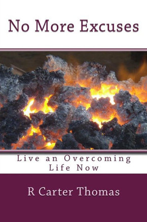 No More Excuses: Live an Overcoming life Now