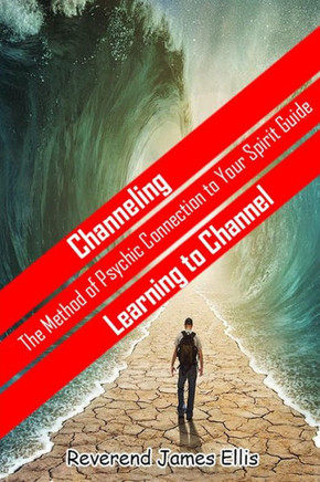 Channeling: The Method of Psychic Connection to Your Spirit Guide