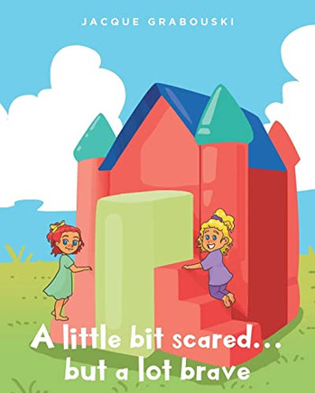 A Little Bit Scared...But A Lot Brave