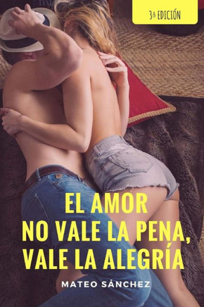 El amor no vale la pena, vale la alegrNa
