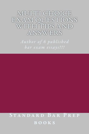 Multi Choice Exam Questions with Tips and Answers: Author of 6 published bar exam essays!!!