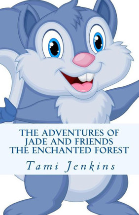 The Adventures Of Jade and Friends: The Enchanted Forest