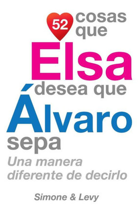 52 Cosas Que Elsa Desea Que Elvaro Sepa: Una Manera Diferente de Decirlo