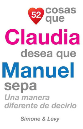 52 Cosas Que Claudia Desea Que Manuel Sepa: Una Manera Diferente de Decirlo