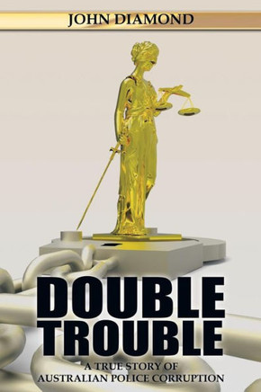 Double Trouble: A True Story of Australian Police Corruption : 9781503501102