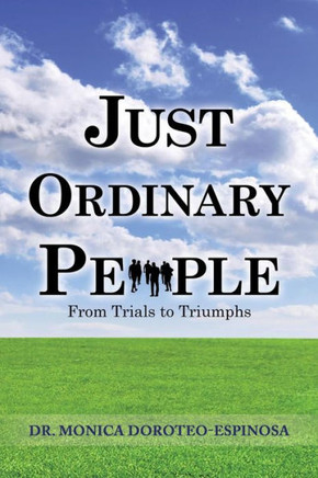 Just Ordinary People: From Trials to Triumphs