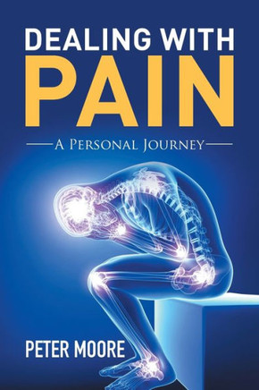 Dealing with Pain: A Personal Journey : 9781503509573