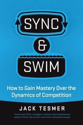 Sync & Swim!: How to gain Mastery over the dynamics of competition : 9781503512733