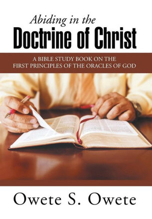 Abiding in the Doctrine of Christ: A Bible Study Book on the First Principles of the Oracles of God : 9781503529533