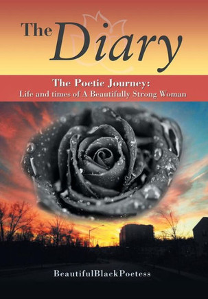 The Diary: The Poetic Journey: Life and times of A Beautifully Strong Woman : 9781503536166