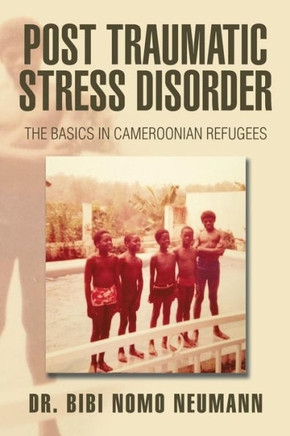 Post Traumatic Stress Disorder: The Basics in Cameroonian Refugees : 9781503539853