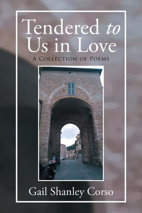 Tendered to Us in Love: A Collection of Poems : 9781503541856