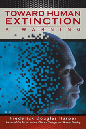 Toward Human Extinction: A Warning : 9781503546820