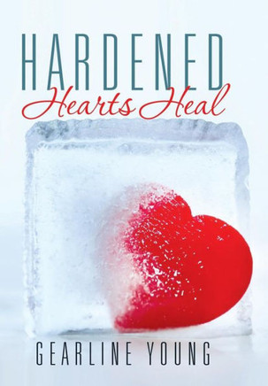 Hardened Hearts Heal : 9781503553309
