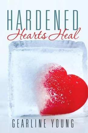 Hardened Hearts Heal : 9781503553316