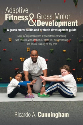 Adaptive Fitness & Gross Motor Development: A gross motor skills and athletic development guide : 9781503555433