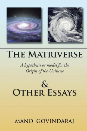 The Matriverse & Other Essays: A Hypothesis or Model of the Origin of the Universe : 9781503557635